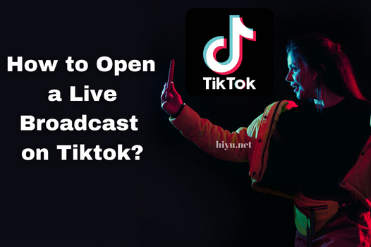 How to Open a Live Broadcast on Tiktok?