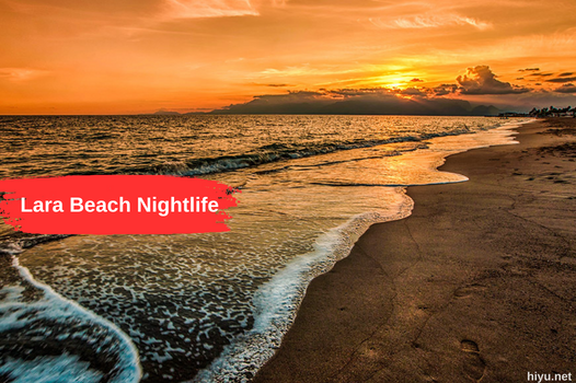 Ночная жизнь пляжа Лара: самые популярные места в 2023 году